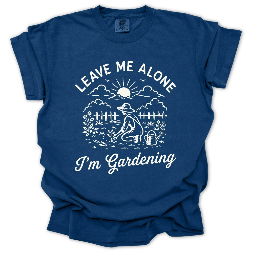 Leave Me Alone, I’m Gardening T-shirt