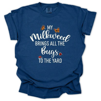My Milkweed Brings All the Bugs to the Yard T-Shirt