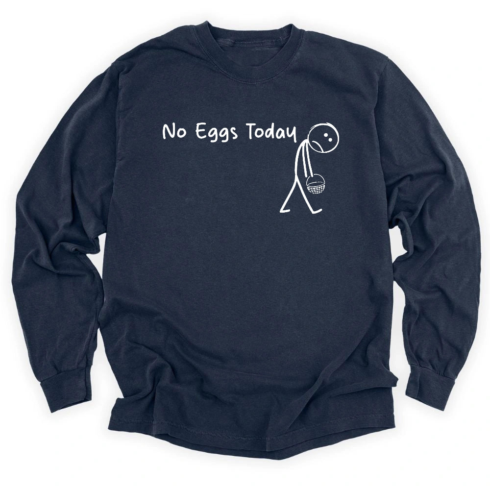 No Eggs Today Long Sleeve T-shirt