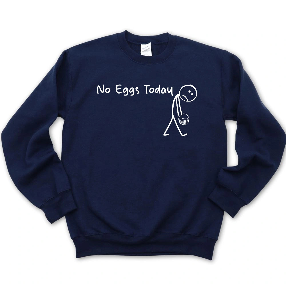 No Eggs Today Sweatshirt