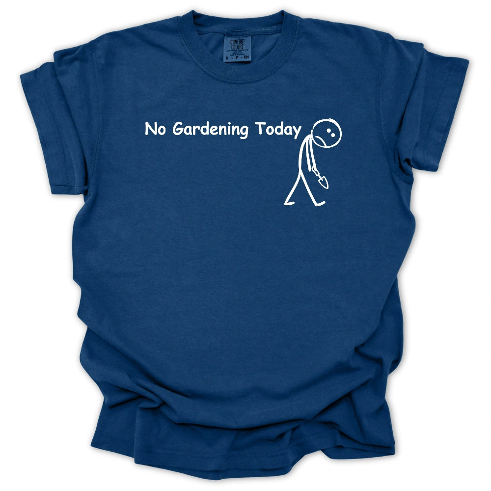 No Gardening Today T-shirt