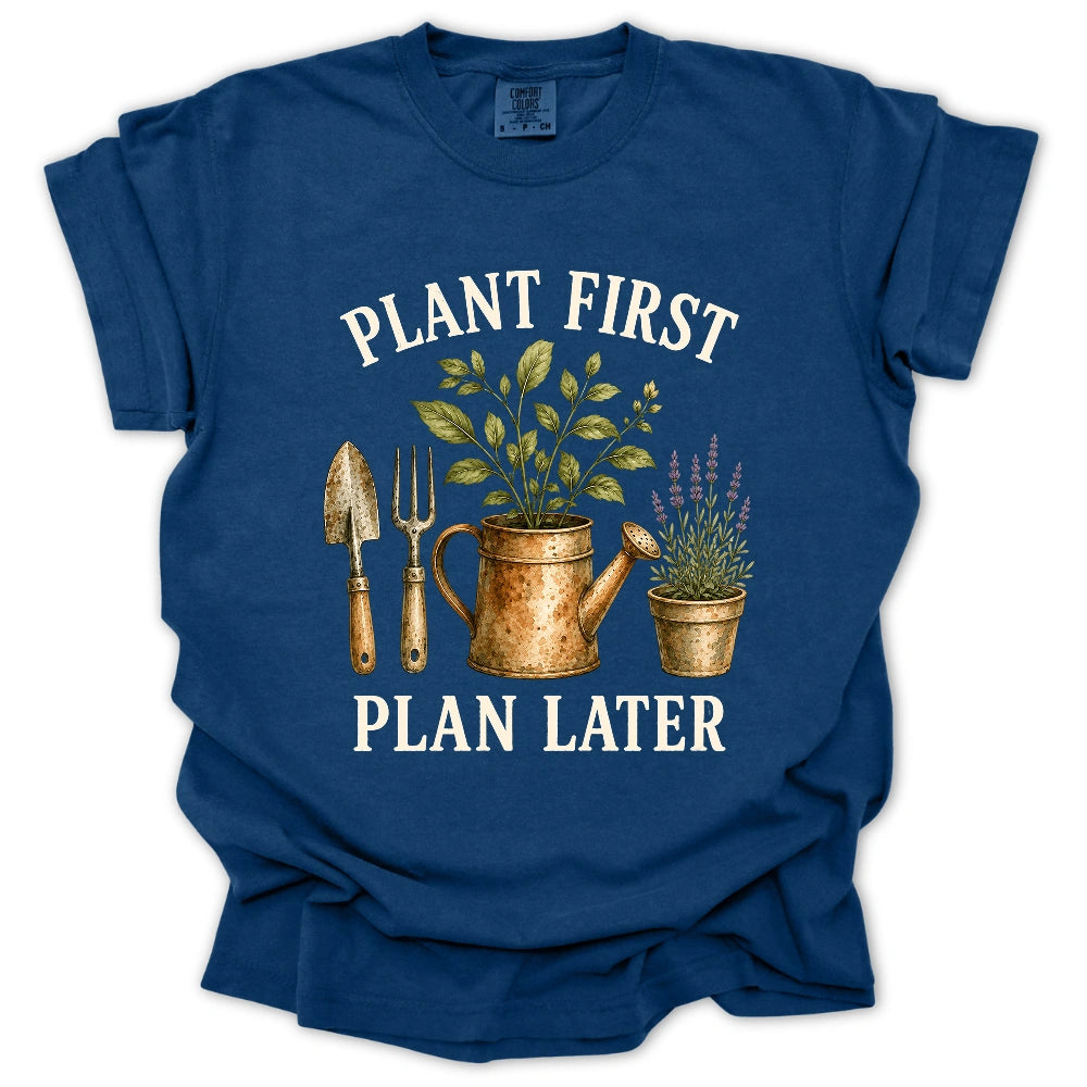 Plant First, Plan Later T-shirt