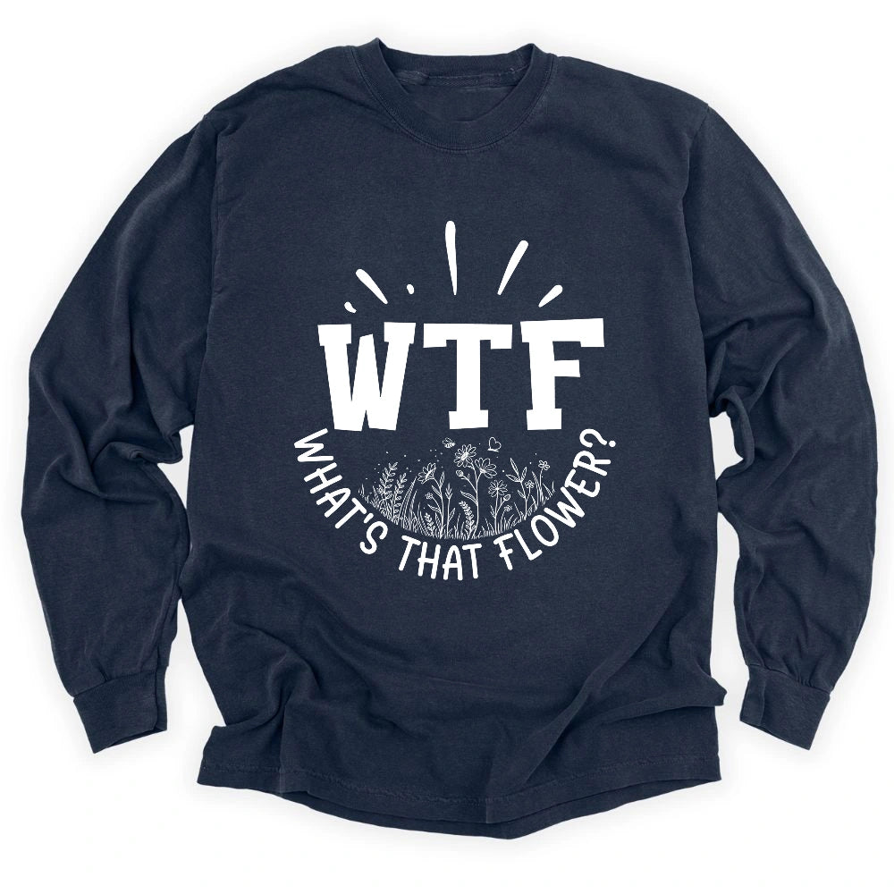 WTF: What's That Flower? Long Sleeve T-shirt