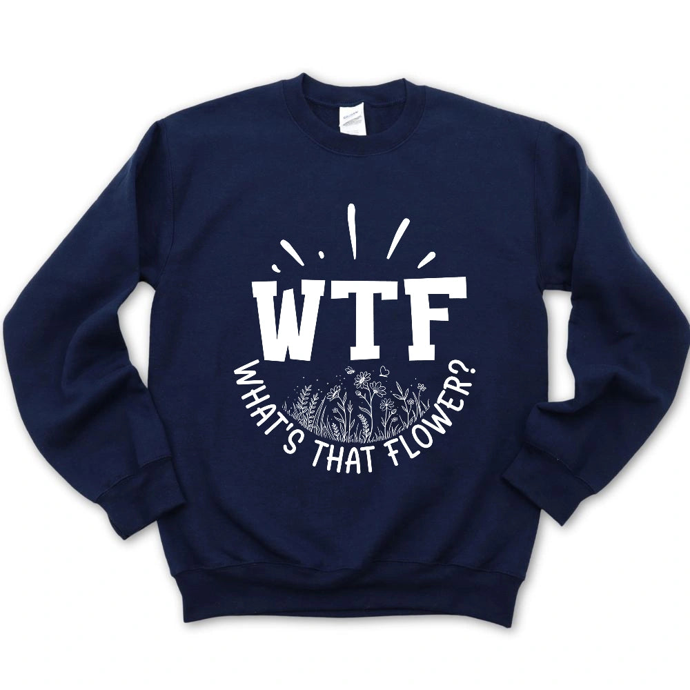 WTF: What's That Flower? Sweatshirt