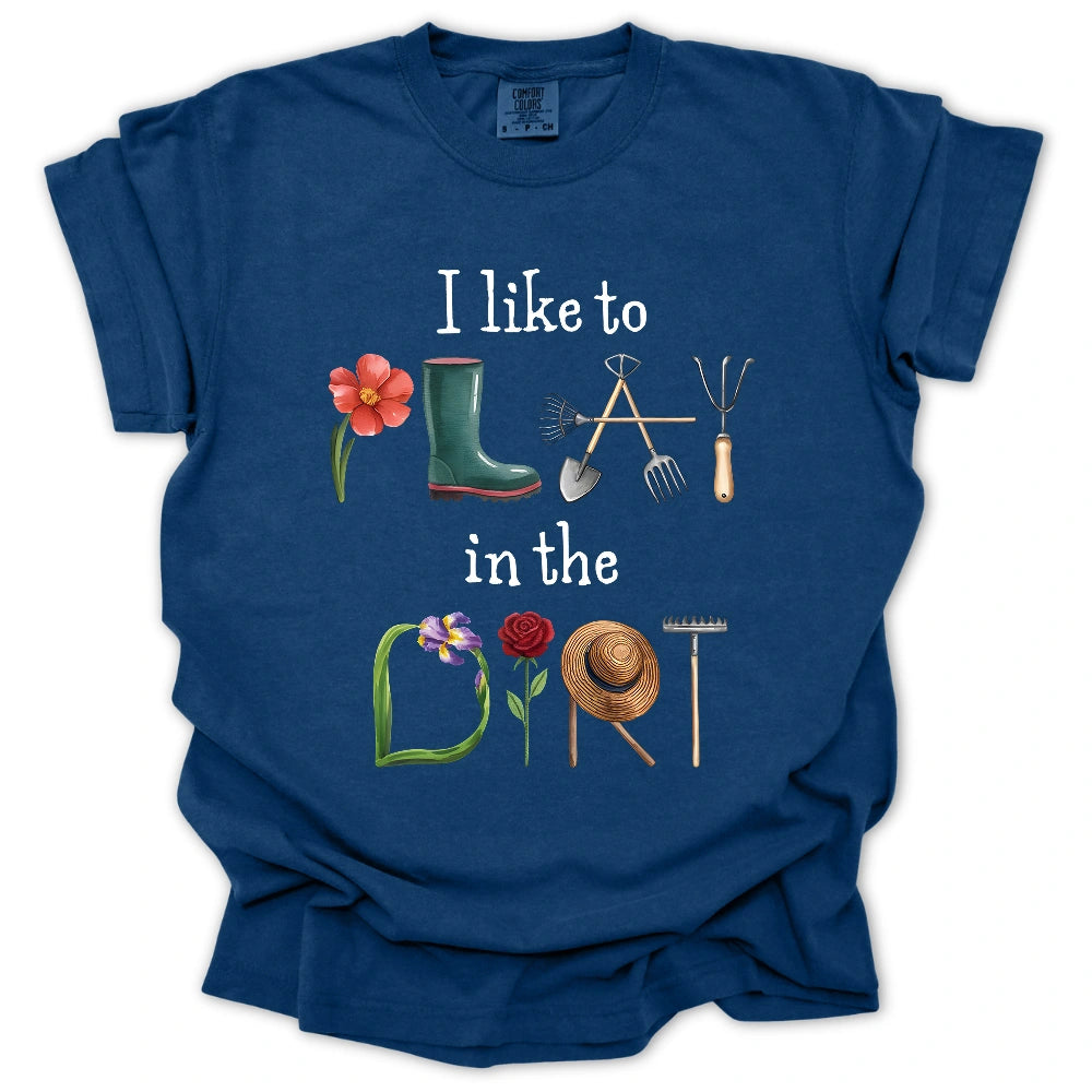 I Like To Play In The Dirt T-Shirt