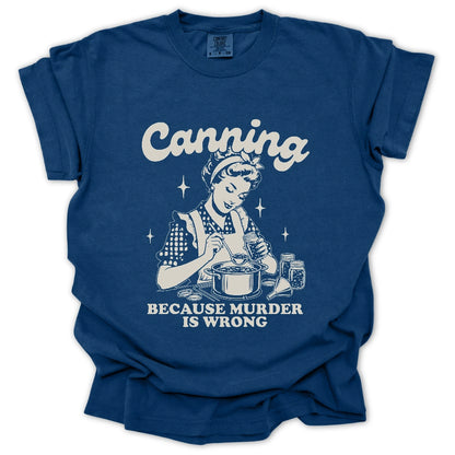 Canning Because Murder Is Wrong T-Shirt