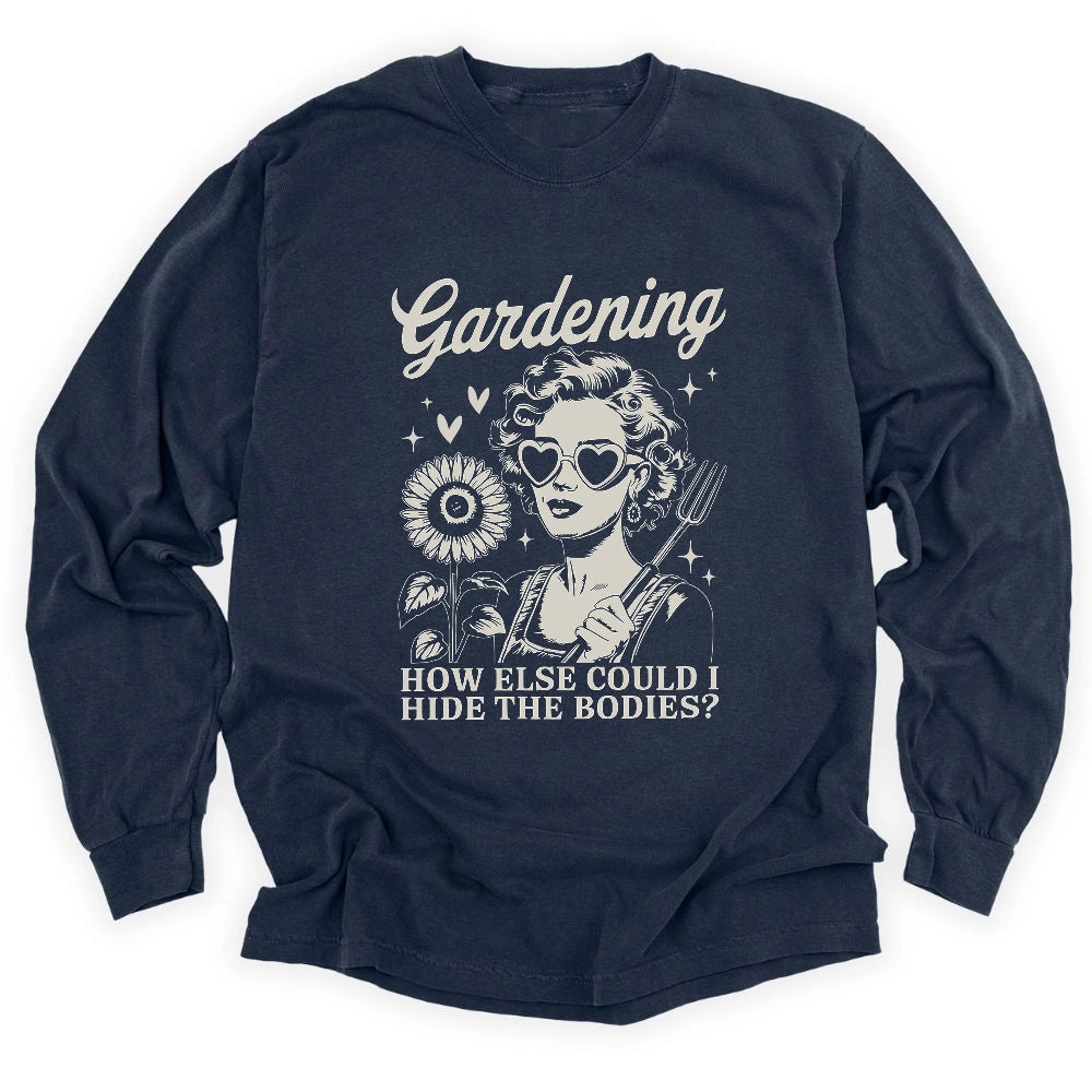 Gardening Hides The Bodies Long Sleeve T-shirt