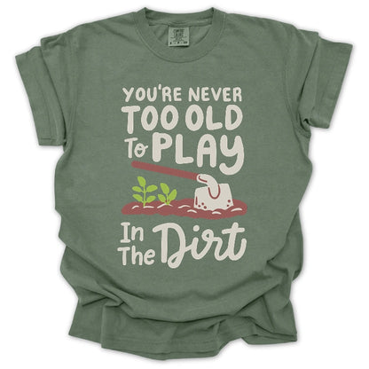 Never Too Old Gardener T-Shirt
