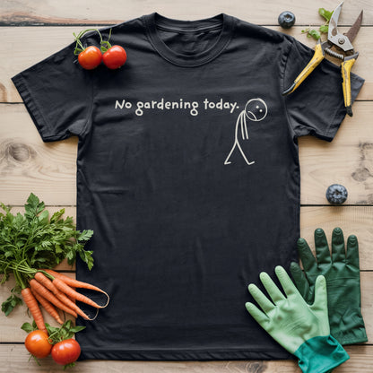 No Gardening Today T-Shirt