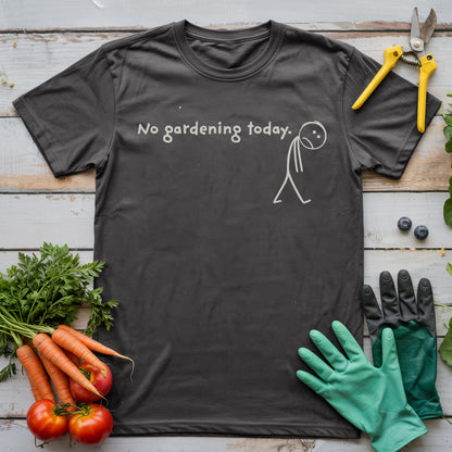 No Gardening Today T-Shirt