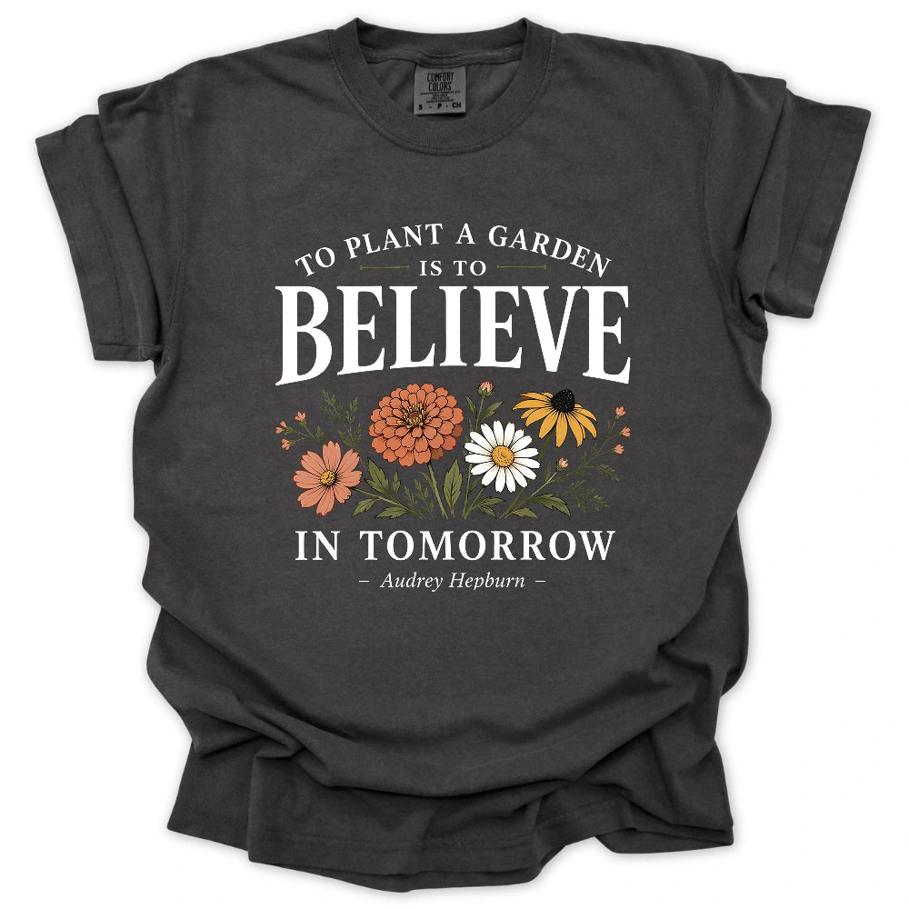 Believe In Tomorrow Garden T-shirt