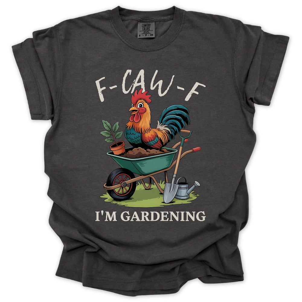 F-Caw-F Im Gardening T-Shirt