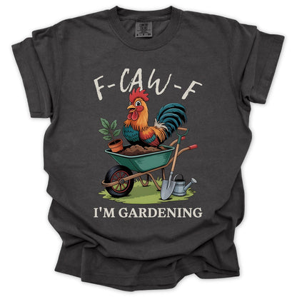F-Caw-F Im Gardening T-Shirt