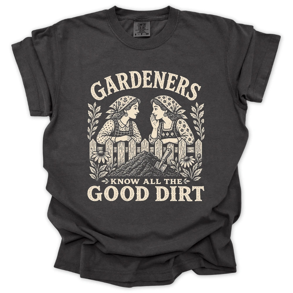 Gardeners Know All The Good Dirt T-shirt