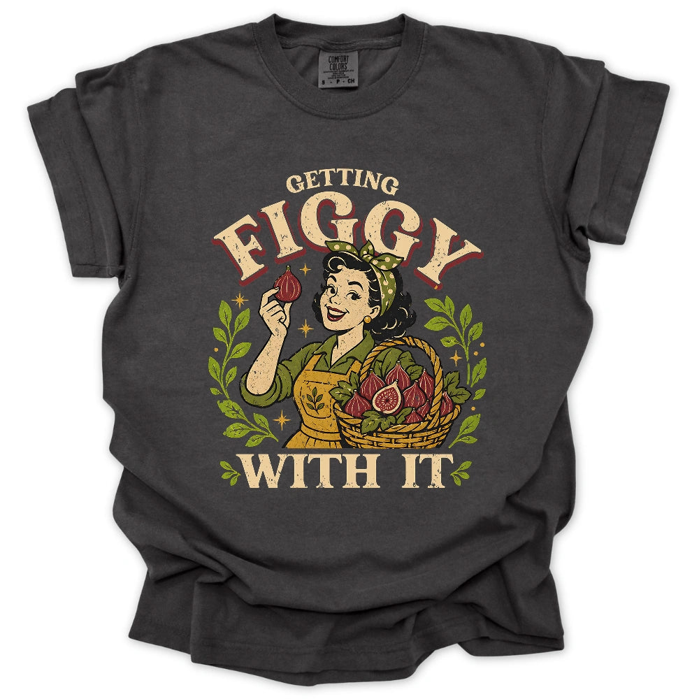 Getting Figgy With It T-shirt