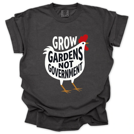 Grow Gardens Not Goverment T-Shirt