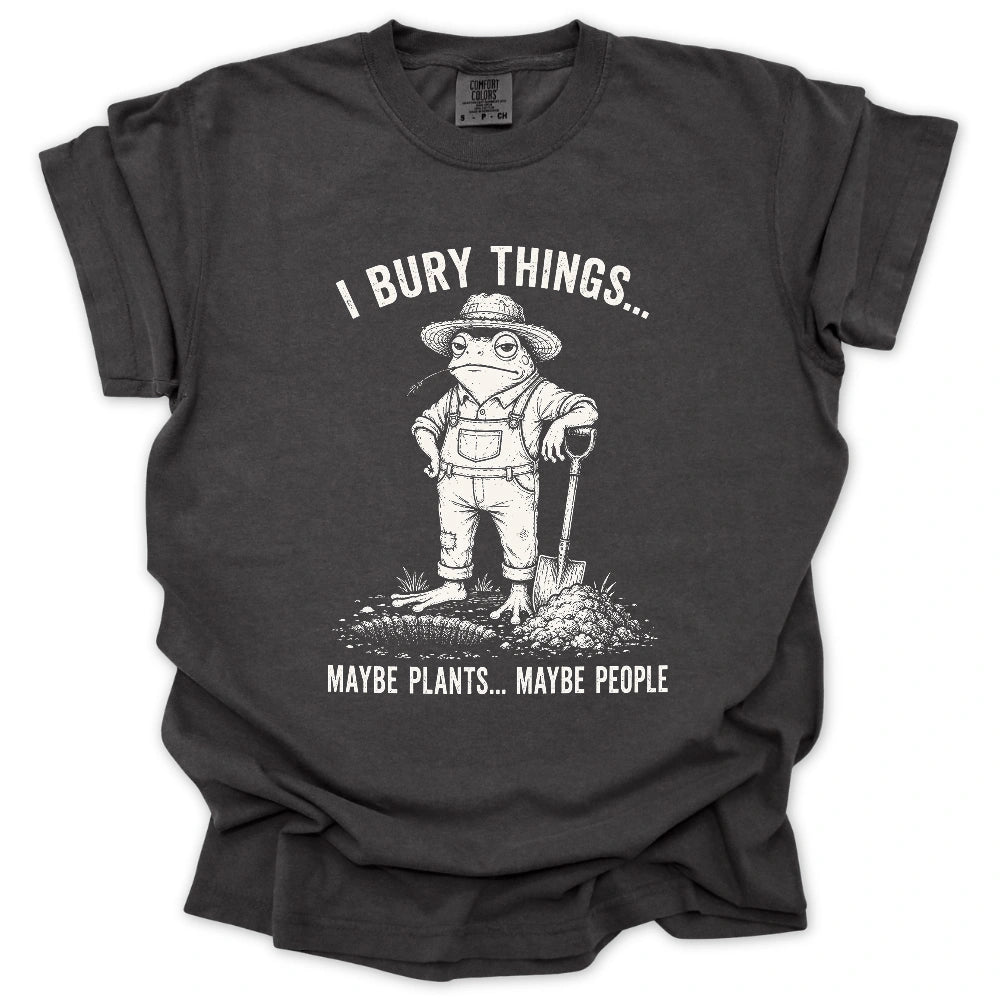I Bury Plants, Maybe People T-shirt