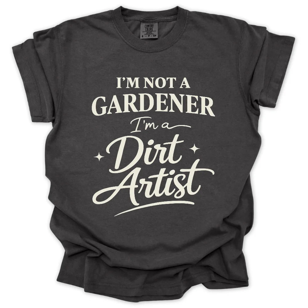I'm Not A Gardener T-Shirt