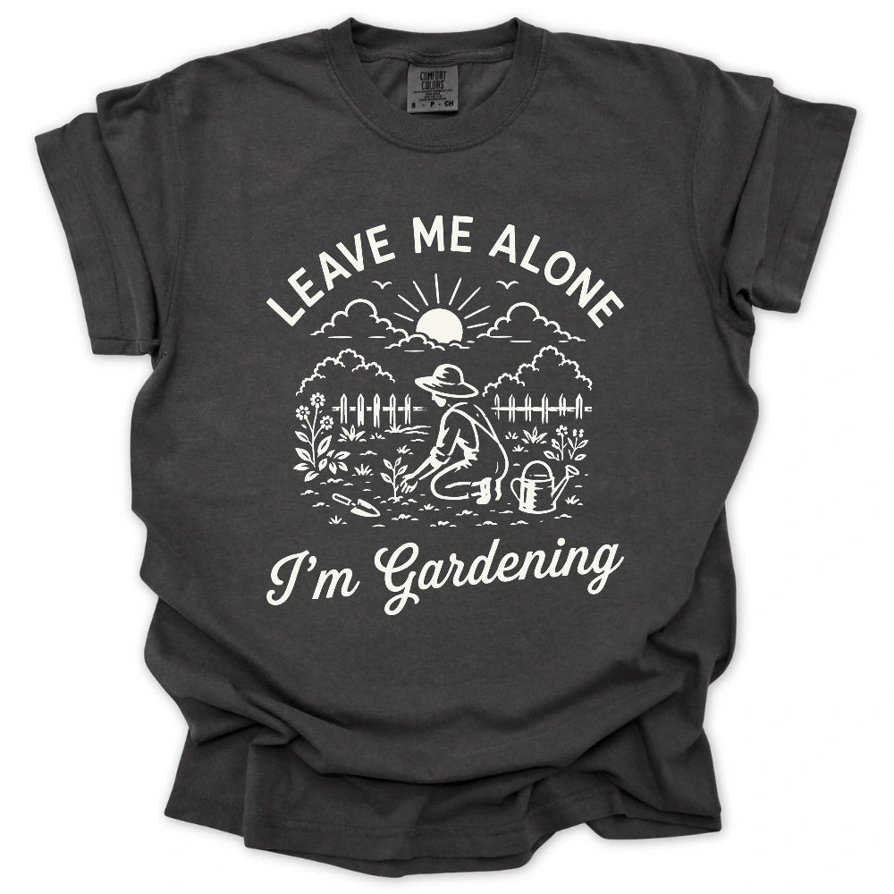 Leave Me Alone, I’m Gardening T-shirt
