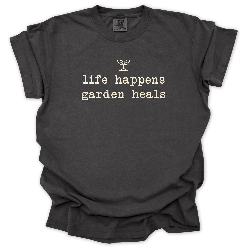 Life Happens Garden Heals T-shirt
