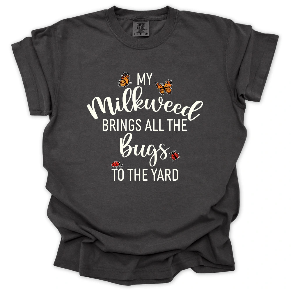 My Milkweed Brings All the Bugs to the Yard T-Shirt