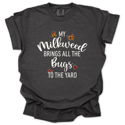 My Milkweed Brings All the Bugs to the Yard T-Shirt