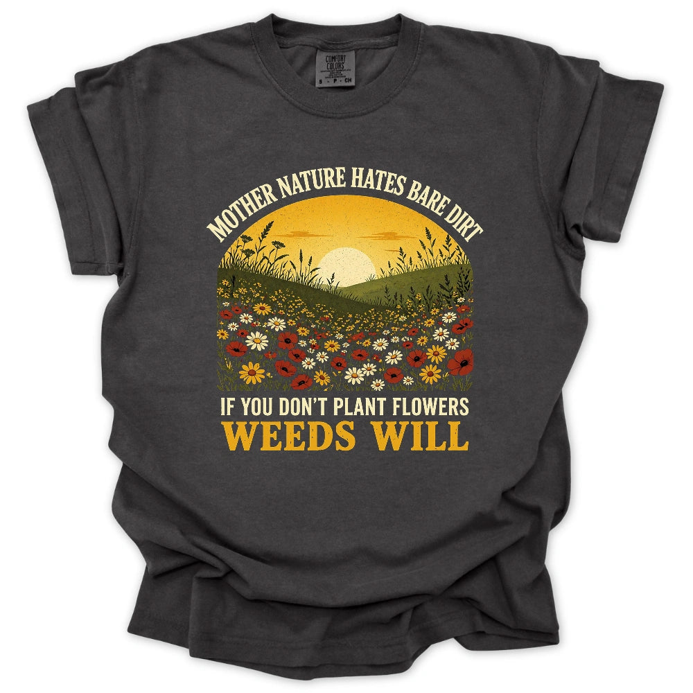 Nature Hates Bare Dirt T-shirt