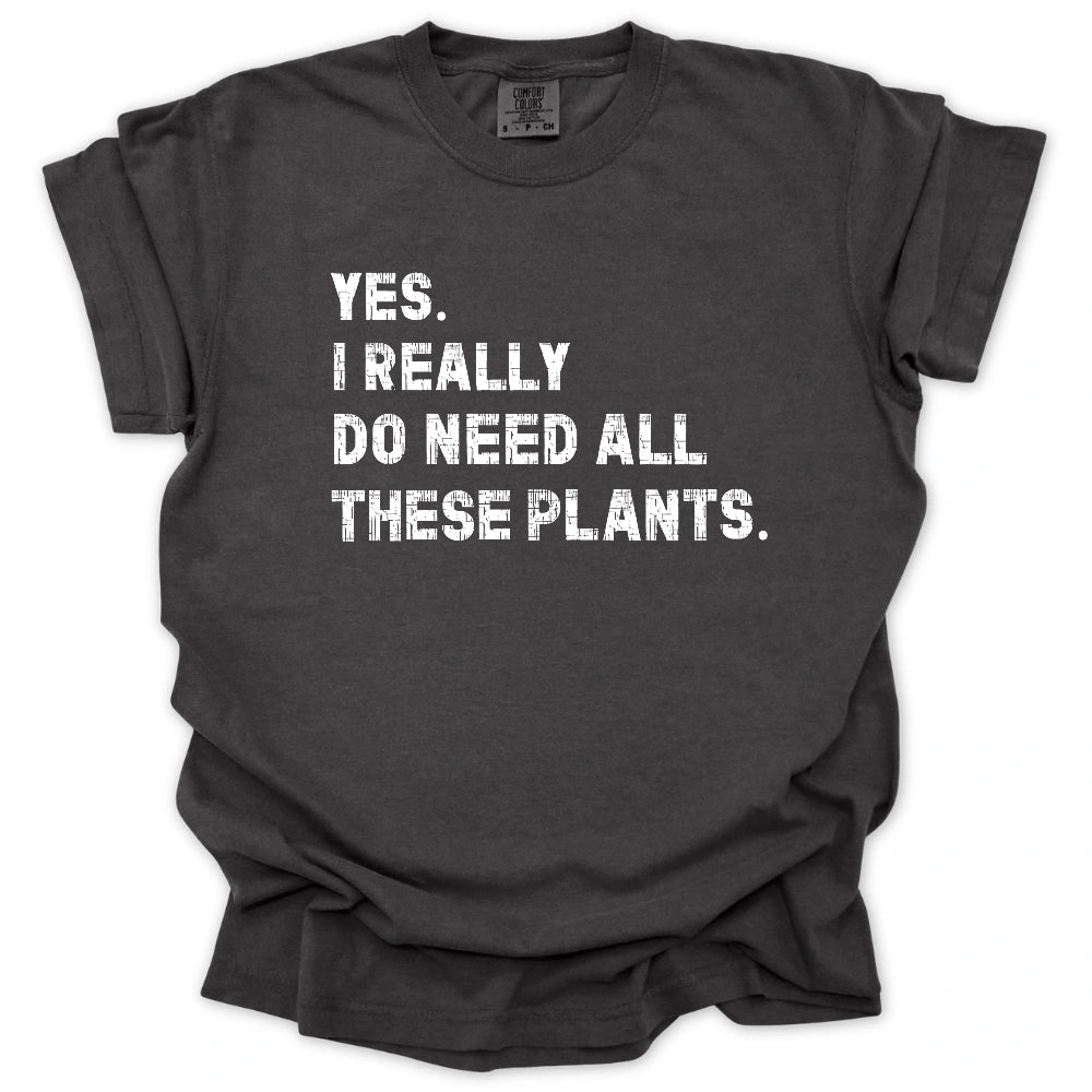 Need All These Plants T-Shirt