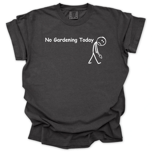 No Gardening Today T-shirt