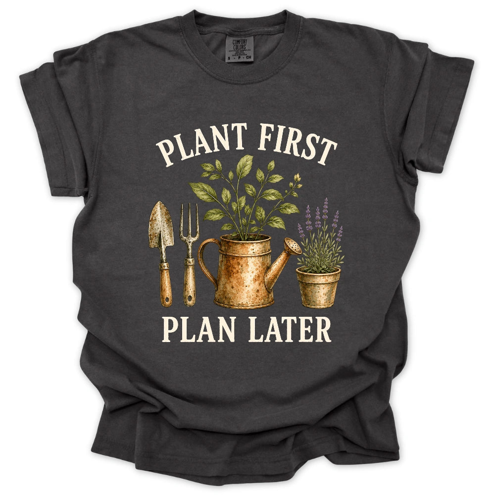 Plant First, Plan Later T-shirt