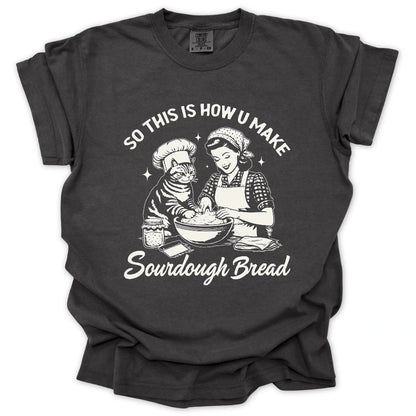 So This Is How U Make Sourdough Bread T-Shirt