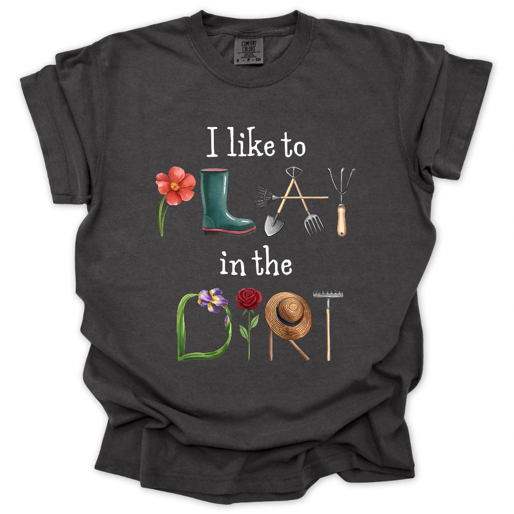 I Like To Play In The Dirt T-Shirt
