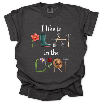 I Like To Play In The Dirt T-Shirt