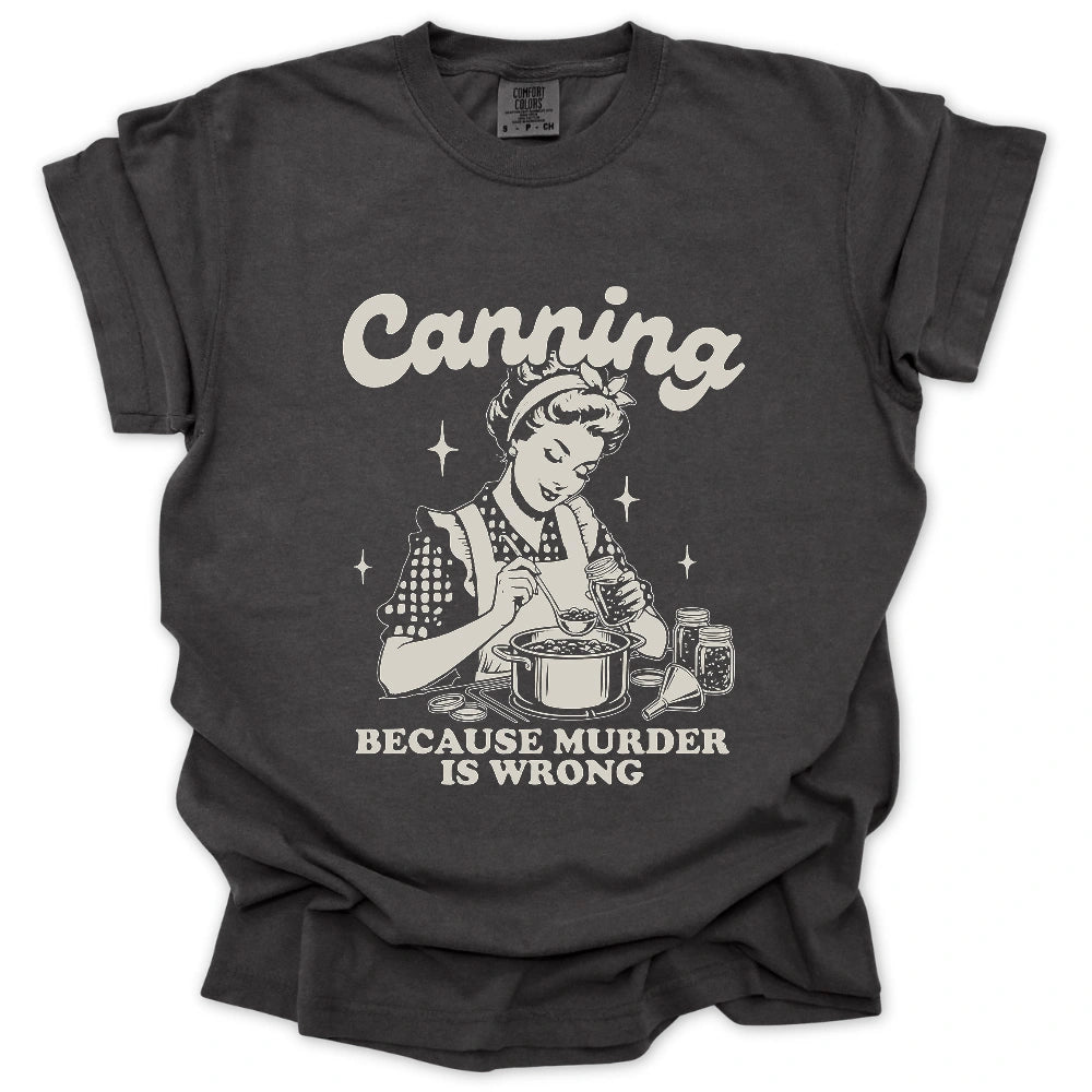 Canning Because Murder Is Wrong T-Shirt