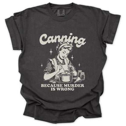 Canning Because Murder Is Wrong T-Shirt