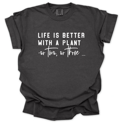 Life Is Better With A Plant T-Shirt