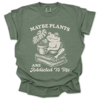Plants Addicted To Me T-Shirt