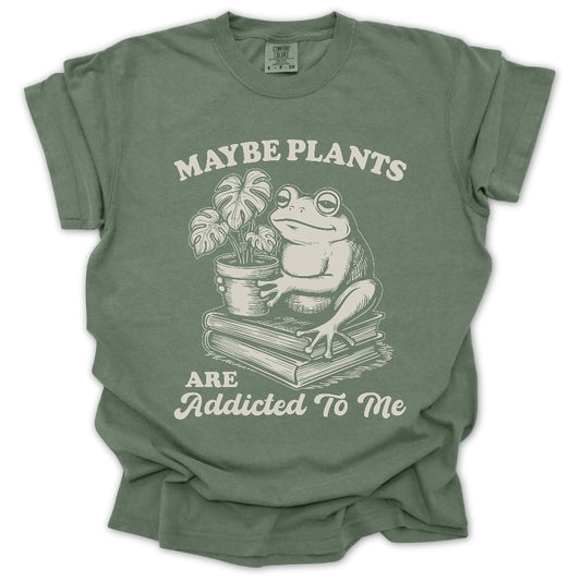Plants Addicted To Me T-Shirt