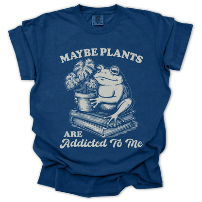 Plants Addicted To Me T-Shirt