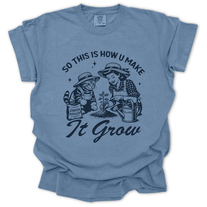 So This Is How U Make It Grow T-Shirt