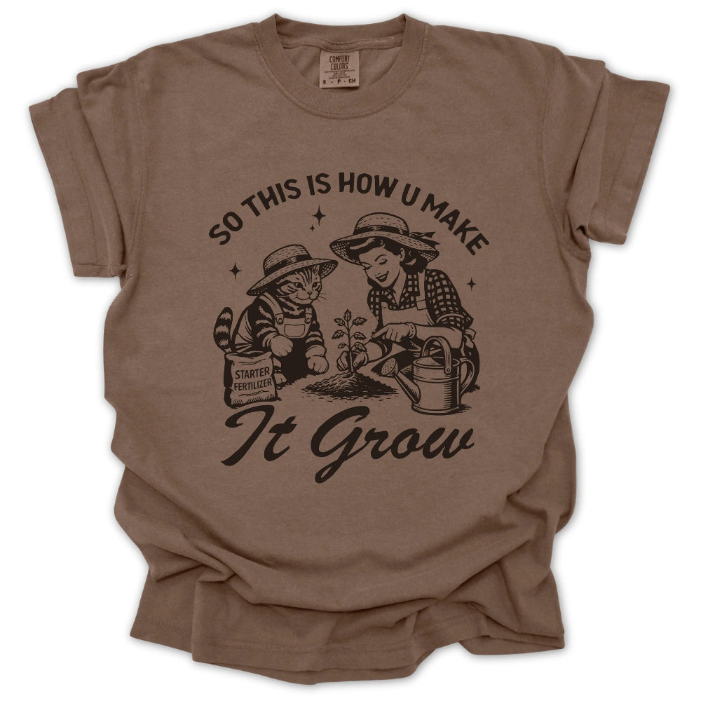 So This Is How U Make It Grow T-Shirt