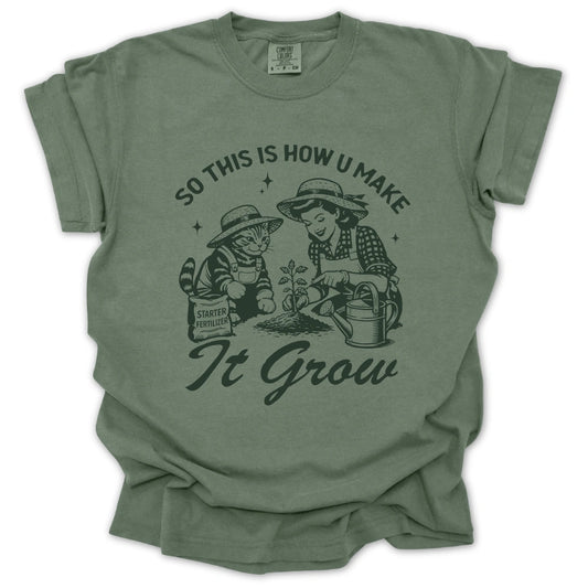 So This Is How U Make It Grow T-Shirt