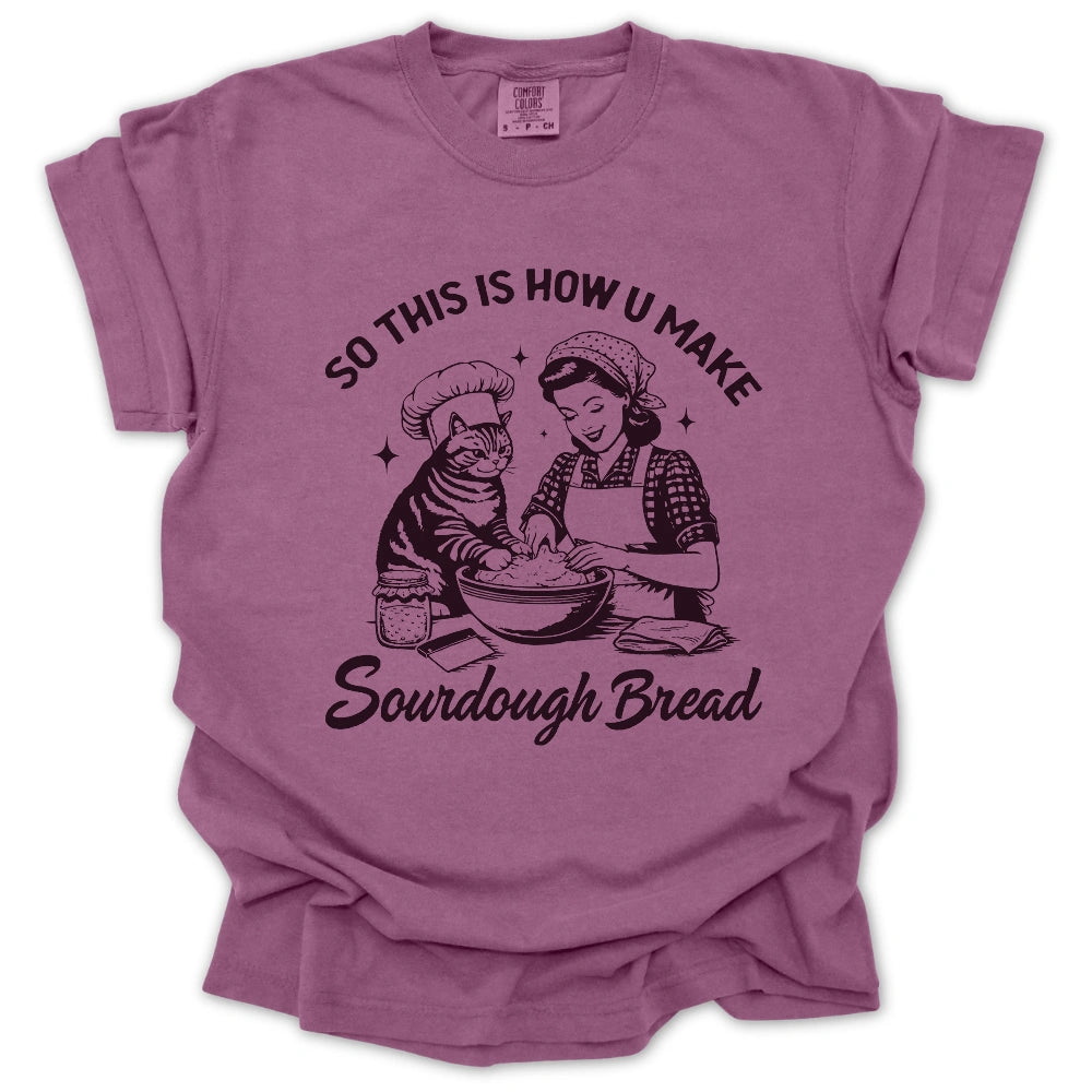 So This Is How U Make Sourdough Bread T-Shirt