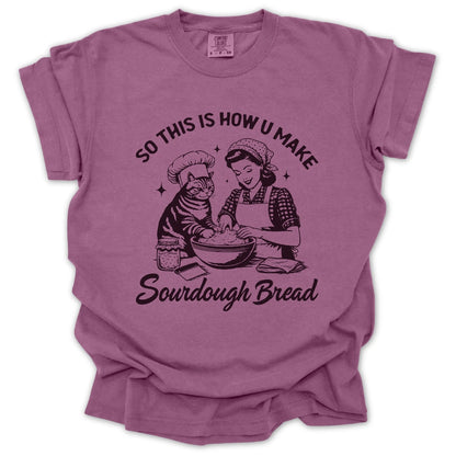 So This Is How U Make Sourdough Bread T-Shirt