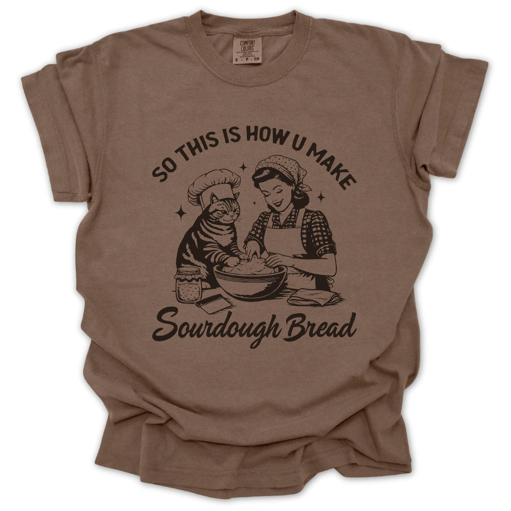 So This Is How U Make Sourdough Bread T-Shirt