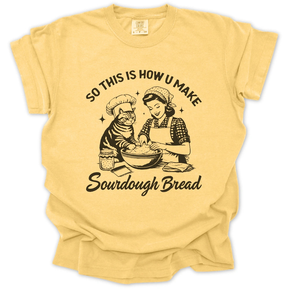 So This Is How U Make Sourdough Bread T-Shirt