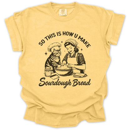 So This Is How U Make Sourdough Bread T-Shirt