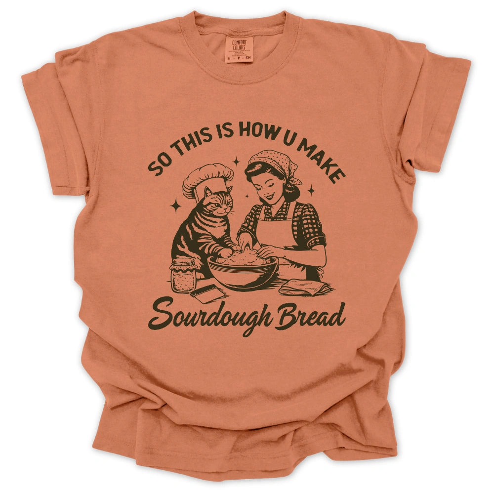 So This Is How U Make Sourdough Bread T-Shirt