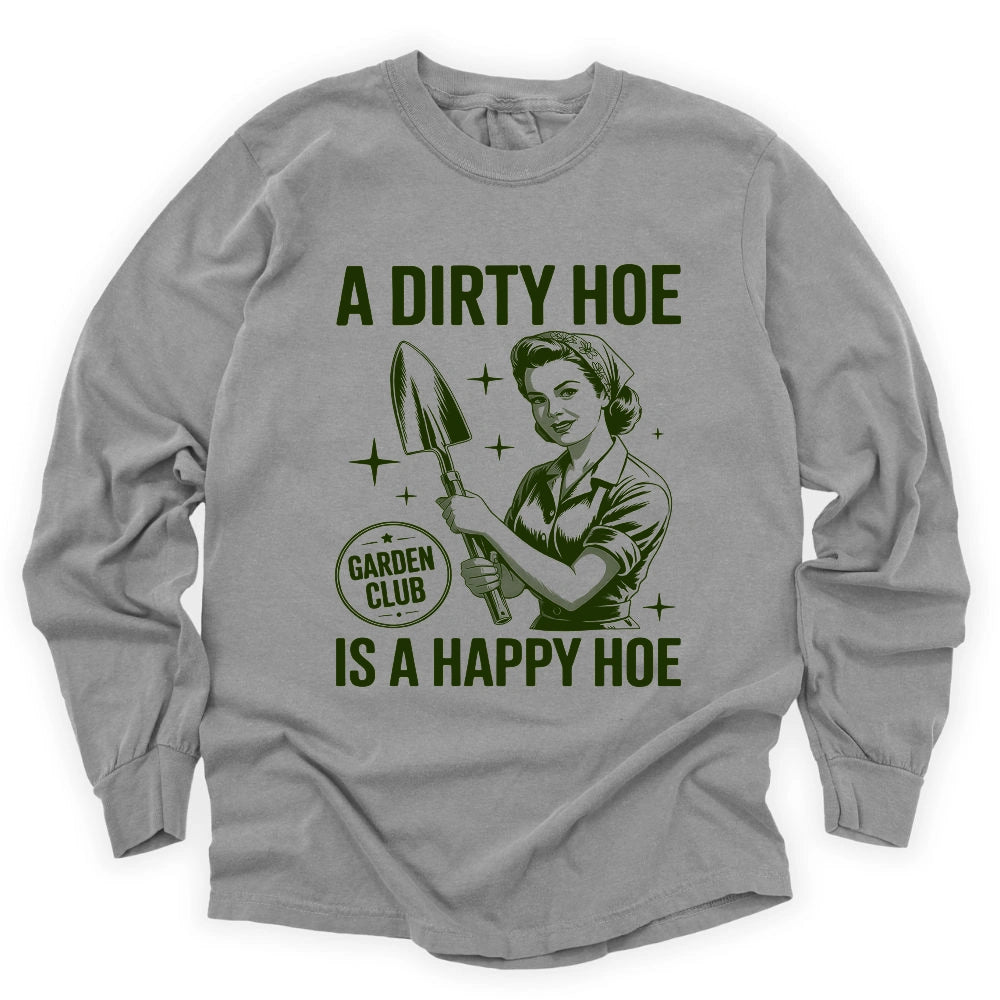 A Dirty Hoe Is A Happy Hoe Long Sleeve T-shirt