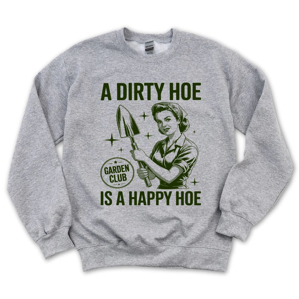 A Dirty Hoe Is A Happy Hoe Sweatshirt